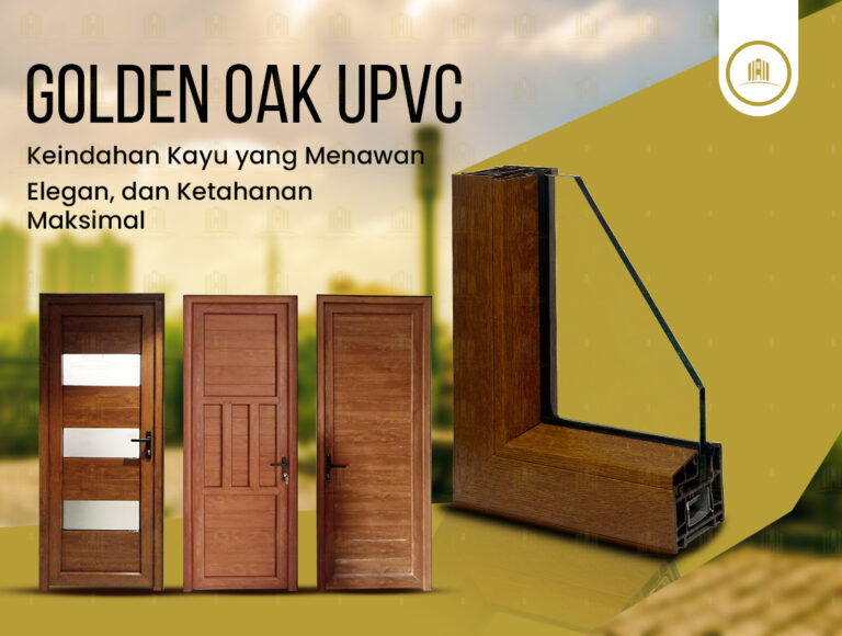 Golden Oak uPVC “Keindahan Kayu, Elegan, dan Ketahanan Maksimal”