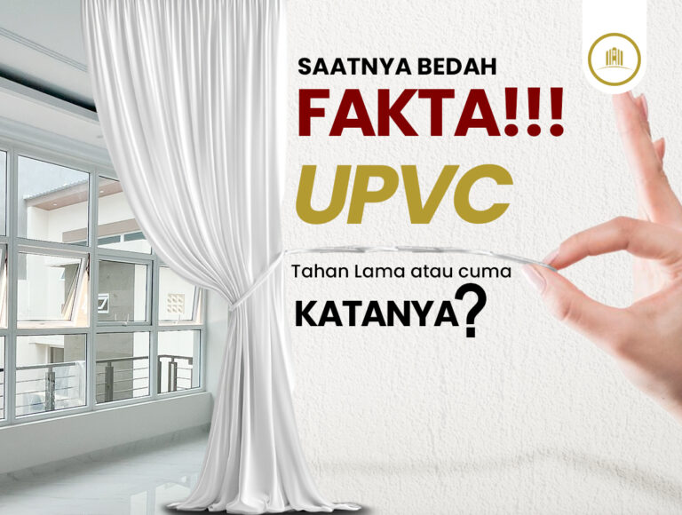 “Saatnya Bedah Fakta – UPVC Tahan Lama atau Cuma Katanya?”