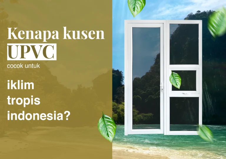 kenapa kusen UPVC cocok untuk iklim tropis Indonesia